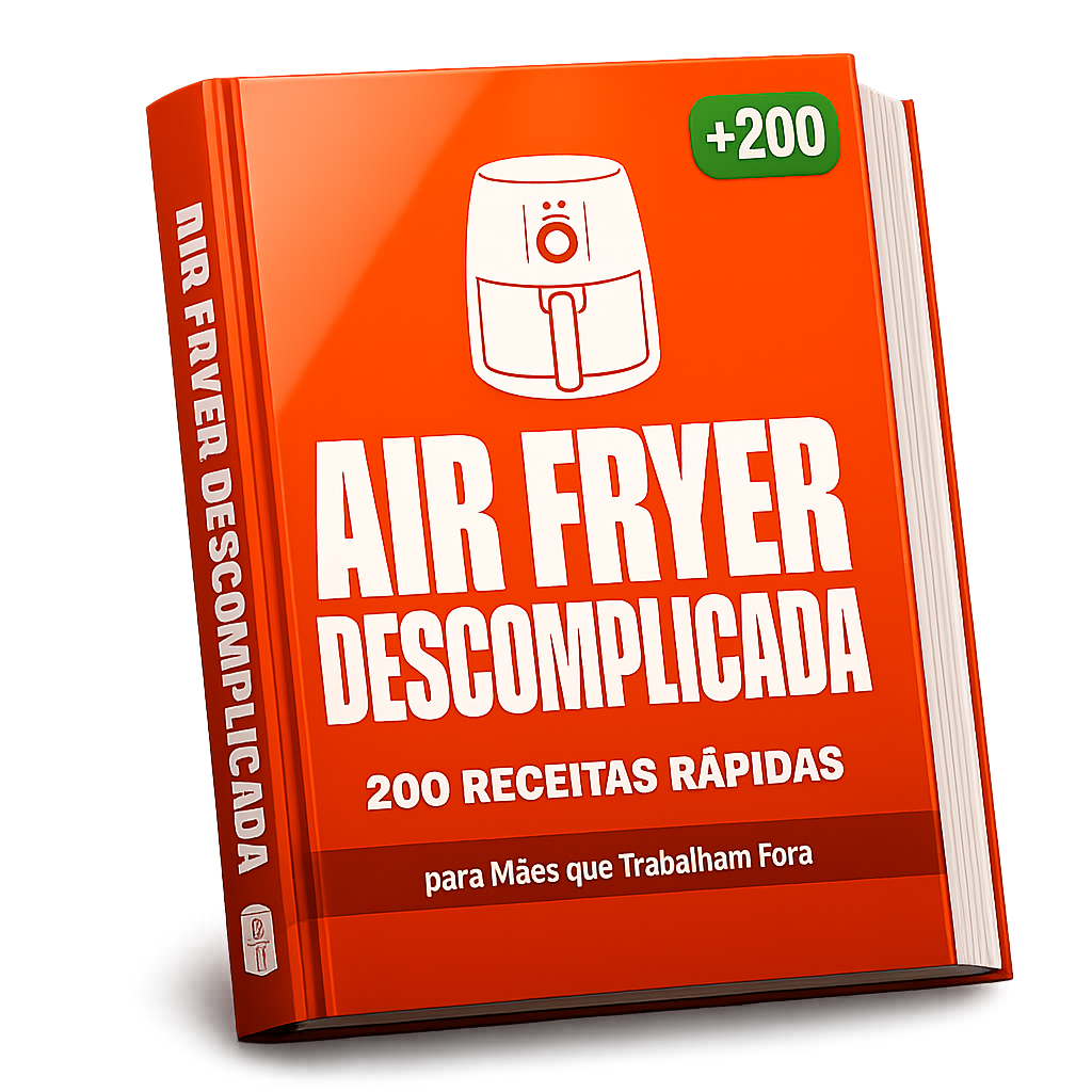 Air Fryer Descomplicada — 200 Receitas Rápidas para Mães que Trabalham Fora